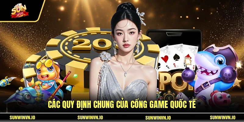 Các quy định chung của cổng game quốc tế