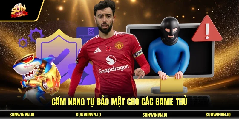 Cẩm nang tự bảo mật cho các game thủ