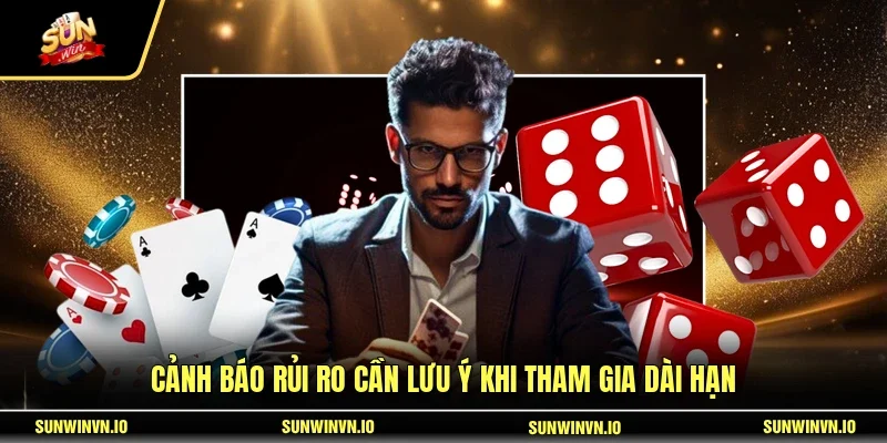 Cảnh báo rủi ro cần lưu ý khi tham gia dài hạn