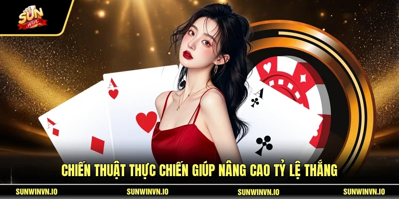 Chiến thuật thực chiến giúp nâng cao tỷ lệ thắng