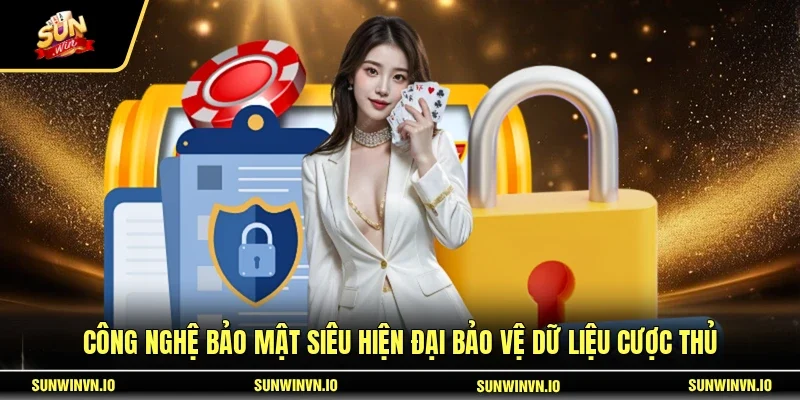 Công nghệ bảo mật siêu hiện đại bảo vệ dữ liệu cược thủ