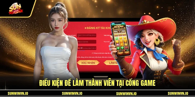Điều kiện để làm thành viên tại cổng game 