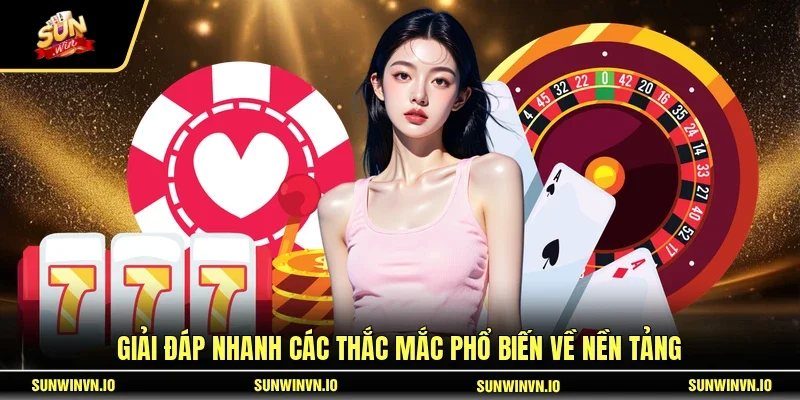 Giải đáp nhanh các thắc mắc phổ biến về nền tảng
