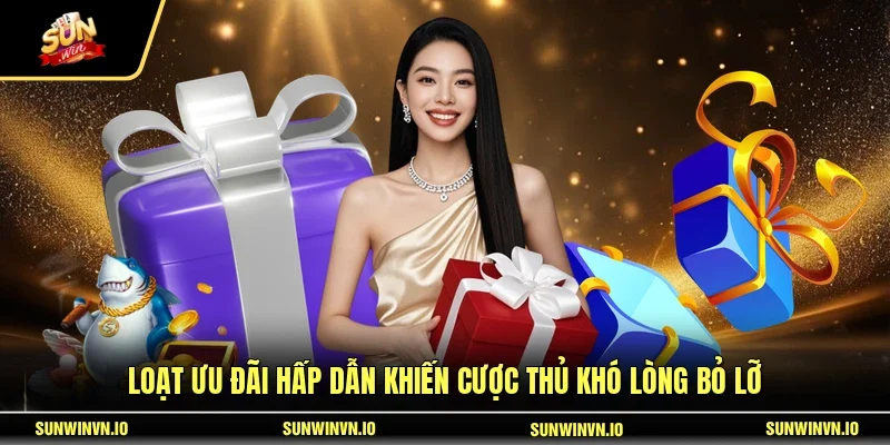 Loạt ưu đãi hấp dẫn khiến cược thủ khó lòng bỏ lỡ