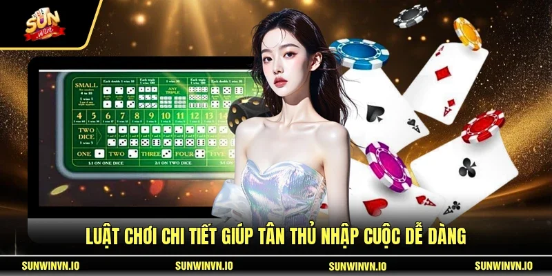 Luật chơi chi tiết giúp tân thủ nhập cuộc dễ dàng