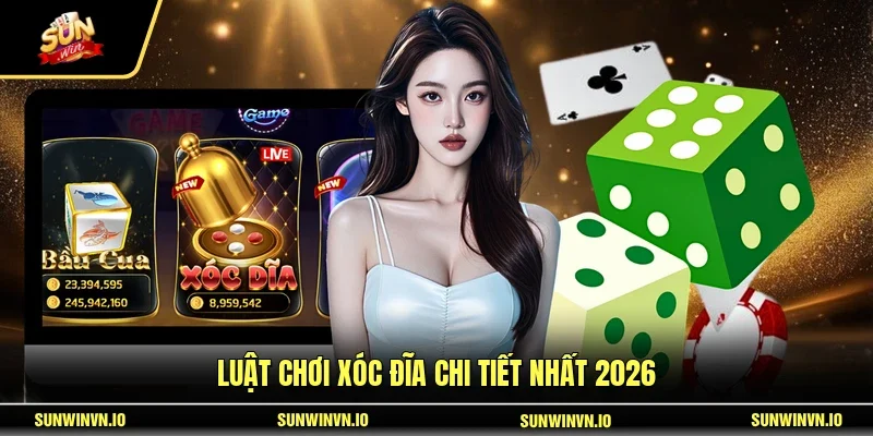Luật chơi xóc đĩa chi tiết nhất 2026