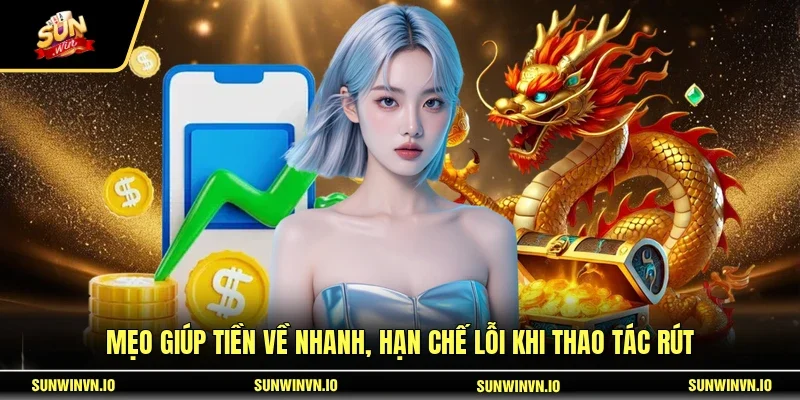 Mẹo giúp tiền về nhanh, hạn chế lỗi khi thao tác rút