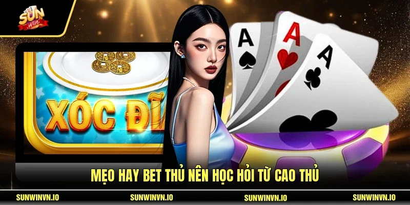 Mẹo hay bet thủ nên học hỏi từ cao thủ 