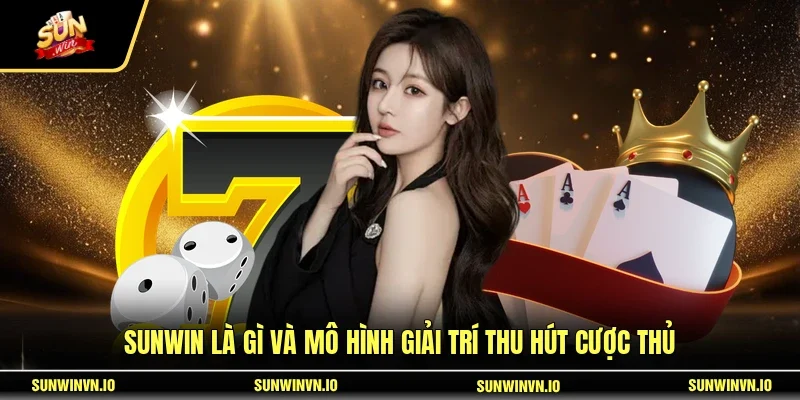 SUNWIN là gì và mô hình giải trí thu hút cược thủ