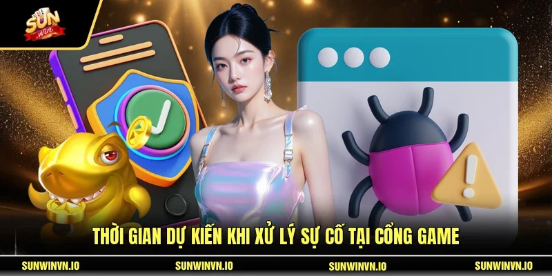 Thời gian dự kiến khi xử lý sự cố tại cổng game