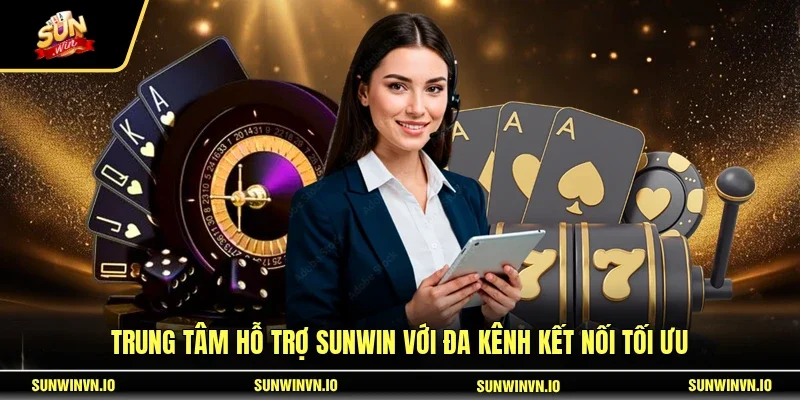 Trung tâm hỗ trợ SUNWIN với đa kênh kết nối tối ưu